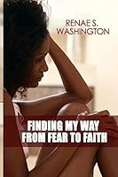 Finding My Way from Fear to Faith 1508819521 Book Cover