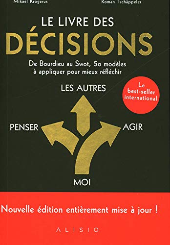Le livre des décisions : De Bourdieu au SWOT, 50 modèles à appliquer pour mieux réfléchir Le livre des décisions : De Bourdieu au SWOT, 50 modèles à appliquer pour mieux réfléchir