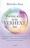 Wenn alles wie verhext ist: Fremdenergien, Besetzungen und magische Manipulationen erkennen und sich davon befreien