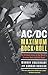 AC/DC: Maximum Rock & Roll: The Ultimate Story of the World8217;s Greatest Rock-and-Roll Band