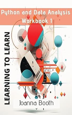 Python and Data Analysis: Workbook 1: Learning to Learn , Booth, Joanna ...