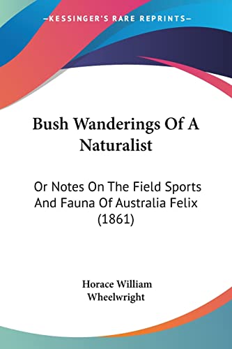 Bush Wanderings Of A Naturalist: Or Notes On The Field Sports And Fauna Of Australia Felix (1861)