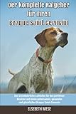 Der komplette Ratgeber für Ihren Braque Saint-Germain: Der unentbehrliche Leitfaden für den perfekten Besitzer und einen gehorsamen, gesunden und glücklichen Braque Saint-Germain