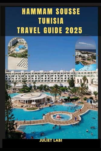 HAMMAM SOUSSE TUNISIA TRAVEL GUIDE 2025 (THE TRAVELING EYE FOR DIFFERENT DESTINATION ACROSS THE CONTINENT)