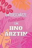 Unterschätze niemals eine HNO-Ärztin: Notizbuch inkl. To Do Liste | Das perfekte Geschenk für Frauen, die in der Hals Nasen Ohren Praxis arbeiten | Geschenkidee | Geschenke
