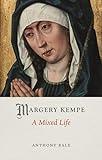 Margery Kempe: A Mixed Life (Medieval Lives)