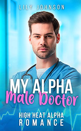Amazon Com My Alpha Male Doctor Steamy Alpha Male Doctor With A Bbw Fiery Editions Ebook Johnson Lily Kindle Store