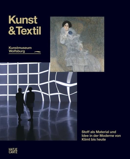 Kunst & Textil. Stoff als Idee und Material in der Moderne von Klimt bis heute (Zeitgenössische Kunst)