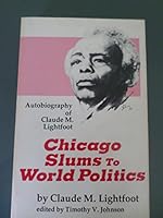 Chicago Slums to World Politics (Autobiography of Claude M. Lightfoot) 0878981659 Book Cover