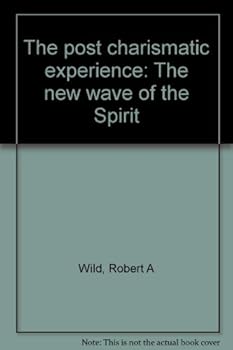 Paperback The Post-Charismatic Experience: The New Wave of the Spirit by Robert A. Wild (1984-08-02) Book
