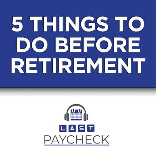 Retiring Soon? Do These 5 Things First