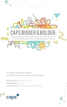 Paperback CAPS Bigger & Bolder: Lessons Learned Breaking the Status Quo of Education and the Creative Disruptors Who Are Replicating Our Success Book