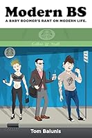 Modern BS A Baby Boomer's Rant on Modern Life. 1519476221 Book Cover