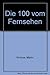 Produktbild Die Hundert vom Fernsehen. Von Peter Alexander bis Eduard Zimmermann