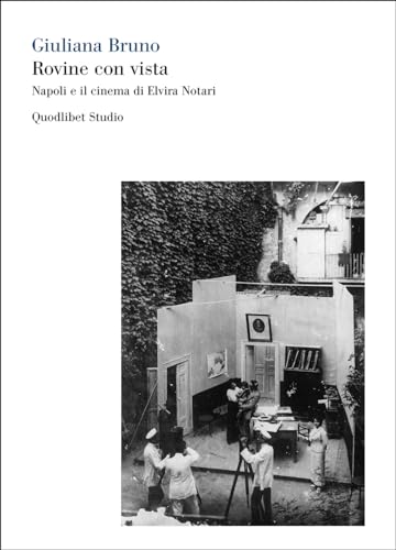 Rovine Con Vista. Napoli E Il Cinema Di Elvira Notari. Ediz. Bilingue