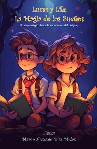 Luca y Lila, La Magia de los Sueños: Un viaje mágico hacia la superación del bullying (Spanish Edition)