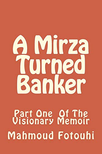 A Mirza Turned Banker: Part One Of The Visionary Memoir