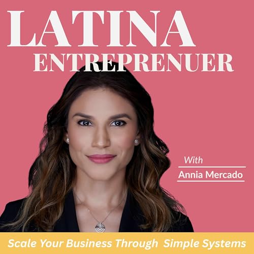 Couverture de Latina Entrepreneur: For Latina Founders Scaling Their Business With Ease and Systems