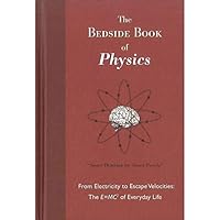 The Bedside Book Of Physics: From Electricity to Escape Velocities, The E=MC2 of Everyday Life 0857623125 Book Cover