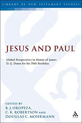 Jesus and Paul: Global Perspectives in Honour of James D. G. Dunn. A festschrift for his 70th Birthday: v.414 (The Library of New Testament Studies)