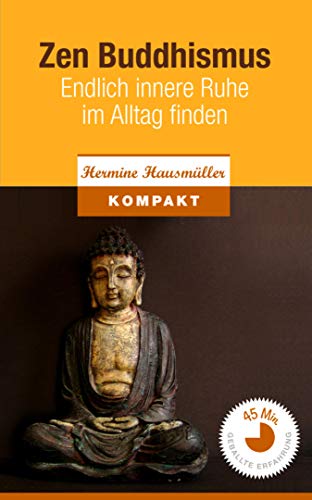 Zen Buddhismus - Endlich innere Ruhe im Alltag finden (German Edition) - Hausmüller, Hermine