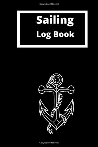 Sailing Log Book: Easy And Perfect Sailing Log Book Boating Trip Record, Captain\'s Log ASA and Document Sailing Time.