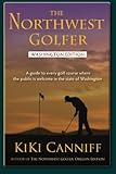  The Northwest Golfer; Washington Edition: A guide to every golf course where the public is welcome in the state of Washington (PACIFIC NORTHWEST OUTDOOR SERIES)