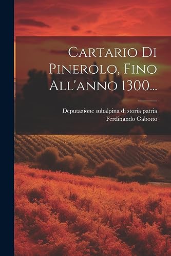 Cartario Di Pinerolo, Fino All'anno 1300... (Italian Edition)