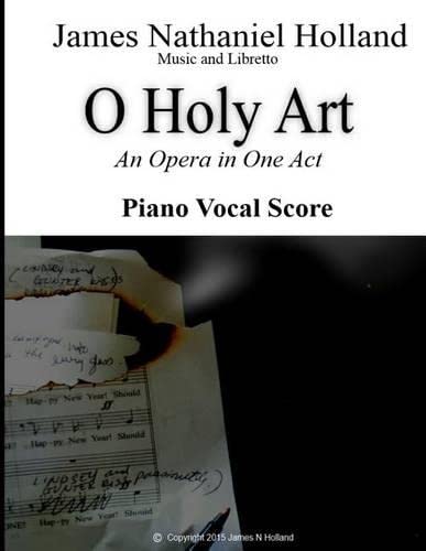 O Holy Art An Opera in One Act: Piano Vocal Score