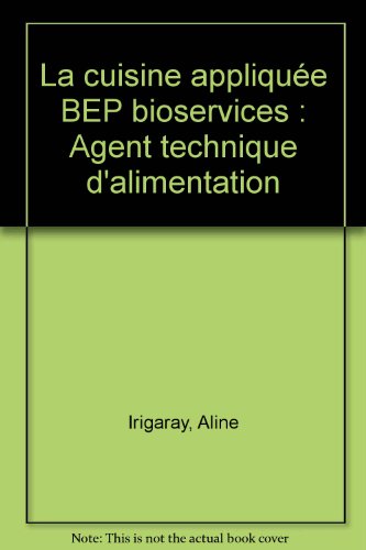Télécharger La cuisine appliquée BEP bioservices : Agent technique d'alimentation Livre eBook France