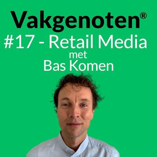 Page de couverture de #17 - Omnichannel marketing & retail media: In gesprek met Bas Komen van Albert Heijn