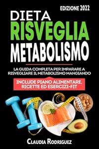 Vedi scheda su Amazon Dieta risveglia metabolismo: La guida completa per imparare a risvegliare il metabolismo mangiando, piano alimentare e ricette incluse.