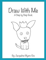 Draw with Me : A Step by Step Book 1720472726 Book Cover