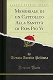  Memoriale di un Cattolico Alla Santità di Papa Pio Vi (Classic Reprint)