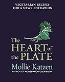 The Heart of the Plate: Vegetarian Recipes for a New Generation