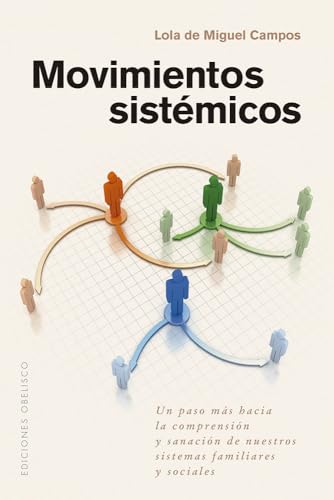 Movimientos sistémicos: Un paso más hacia la comprensión y sanación de nuestros sistemas familiares y sociales (Psicología)
