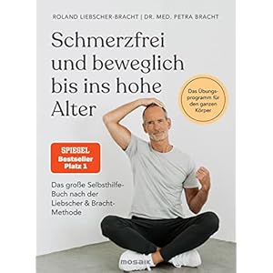 Schmerzfrei und beweglich bis ins hohe Alter: Das große Selbsthilfe-Buch nach der Liebscher & Bracht-Methode – Das…
