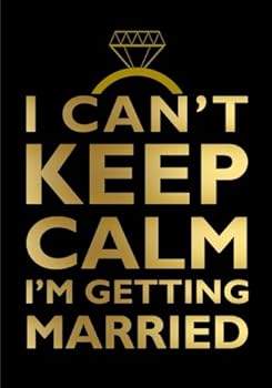 I Can't Keep Calm I'm Getting Married - Engagement Gift Notebook (7 x 10 Inches): A Classic 7x10 Inch Ruled/Lined Composition Book/Journal for ... Engaged, Fiancee's, and Brides To Be