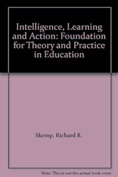 Hardcover Intelligence, Learning, and Action: A Foundation for Theory and Practice in Education Book