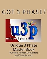 Unique 3 Phase Master Book: Building 3 Phase Converters and Transformers 1449538517 Book Cover