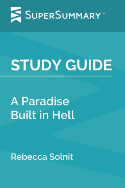 Study Guide: A Paradise Built in Hell by Rebecca Solnit (SuperSummary)