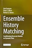  Ensemble History Matching: Conditioning Resesrvoir Models on Dynamic Data