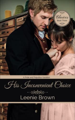 His Inconvenient Choice: A Pride and Prejudice Variation (Choices)