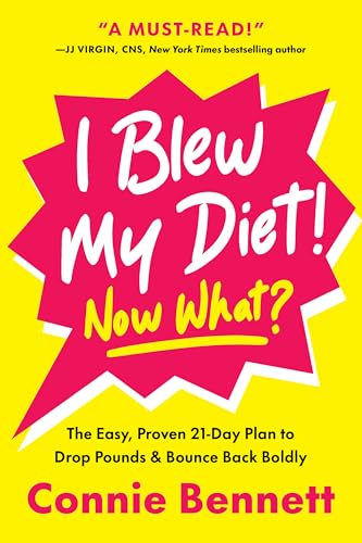 I Blew My Diet! Now What?: The Easy, Proven 21-Day Plan to Drop Pounds & Bounce Back Boldly