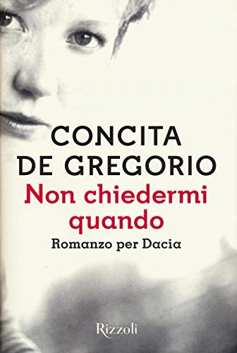 9788817089975 Non chiedermi quando. Romanzo per Dacia