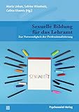 Sexuelle Bildung für das Lehramt: Zur Notwendigkeit der Professionalisierung - Herausgeber: Celina Khamis, Maria Urban, Sabine Wienholz Mitwirkende: Christine Bergmann, Sandra Berndt, Adrian De Silva, Barbara Drinck, Michael Gebauer, Heike Holz, Nina Kallweit, Juliane Keitel, Celina Khamis, Beatrice Kollinger, Eva Kubitza, Lena Lache, Sabine Maschke, Anna Meyer, Holger Paech, Detlef Pech, Beate Proll, Paul Scheibelhofer, Anja Schmidt, Toni Simon, Julia Simoneit, Ludwig Stecher, Jürgen Wolfgang Stein, Heinz-Jürgen Voß, Andreas Weist, David Zimmermann 