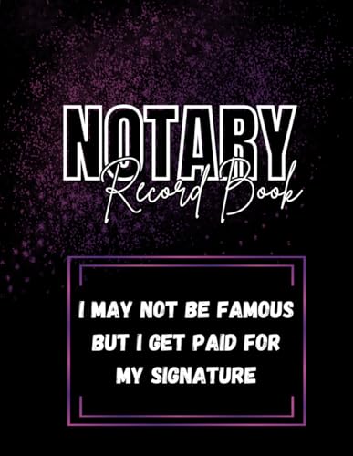 Notary Record Book: I May Not Be Famous But I Get Paid For My Signature: Official Notary Log Book To Record Notarial Acts | 240 Entries | Notary Public Record Book| purple and black Paperback