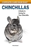 Chinchillas: A Guide to Caring for Your Chinchilla (CompanionHouse Books) Helpful Information on Housing, Grooming, Dust Baths, Activities, Diet, Tricks, First Aid, and More