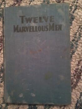 Hardcover Twelve Marvelous Men: The Romance of Their Life and Work Book