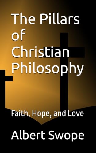 Image of The Pillars of Christian Philosophy: Faith, Hope, and Love